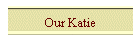 Our Katie